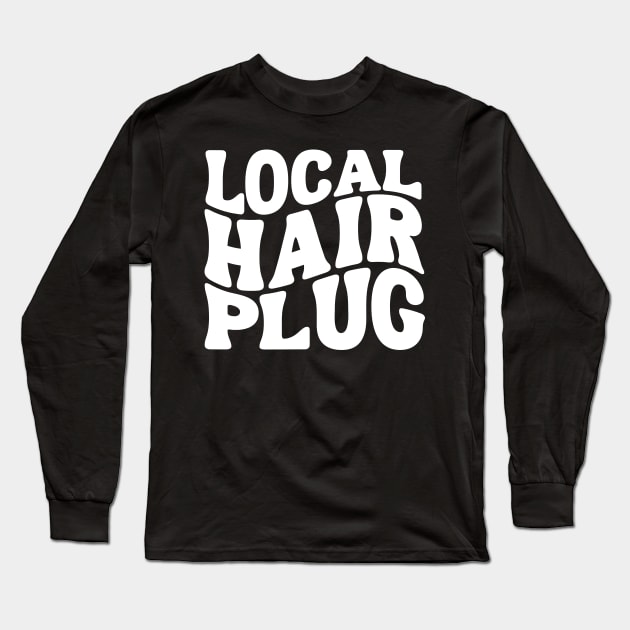 Hairdresser Local Hair Plug For Hairstylist Cosmetology Grad Long Sleeve T-Shirt by weirdboy